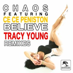 Chaos featuring CeCe Peniston  "Believe"  (Tracy Young's Ferosh Club Reconstruction)