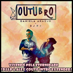 Daniela Araujo E DJ PV - Vivendo Pela Eternidade (DJ LP & Alex Couto Intro Extended)
