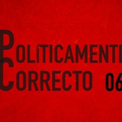 POLITICAMENTE CORRECTO 06