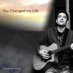 You Changed my Life