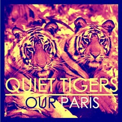 QUIET TIGERS - Our Paris