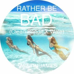AVSTIN JAMES - Rather Be Bad (Wale X Clean Bandit Ft. Jess Glynne)