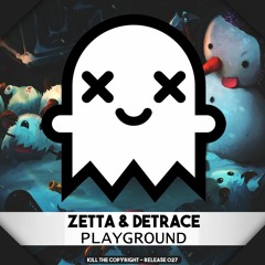 Zetta & Detrace - Playground (Kill The Copyright FREE RELEASE)