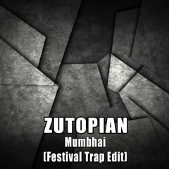 Zutopian - Mumbhai (Festival Trap Edit)