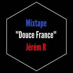 Mixtape 01 // DOUCE FRANCE // Jérém R