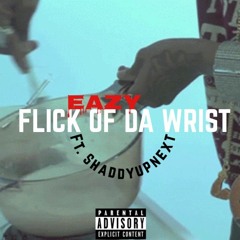 Flick Of Da Wrist ft. ShaddyUpNext