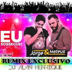 Jorge e Mateus - Eu Sosseguei (Remix Dj Alan Henrique)