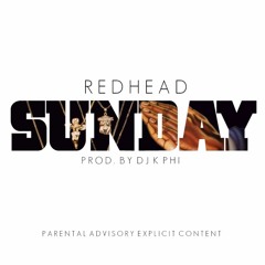RedHead "Sunday" Prod. By DJ K Phi