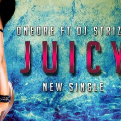 One Dre Ft STRIZZO - Juicy (Original Explicit Version)