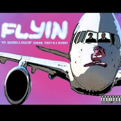 Flyin (Ft. Hashu, Callie)(Prod. Trey B & Durr)