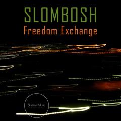 Slombosh - Freedom Exchange (Out now!!)