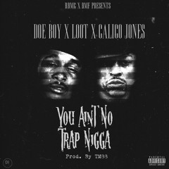 Doe Boy x Loot x Calico Jonez You Aint No Trap Nigga [Prod. By TM88]
