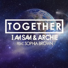 Together (Alex Preston Remix) - I Am Sam & Archie Feat. Sophia Brown