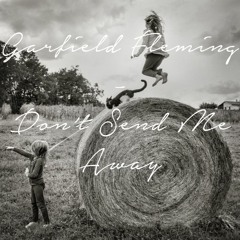 Garfield Fleming - Don't Send Me Away