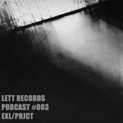 Lett Records Podcast #003 - EXL/PRJCT