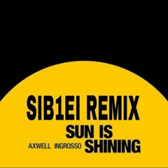 Axwell /\ Ingrosso - sun is shining (sib1ei bootleg)