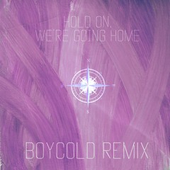 Drake - Hold On,We're Going Home (BOYCOLD Remix)