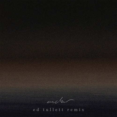 Stream Anchor - Novo Amor (Ed Tullett Remix) by Ed Tullett | Listen