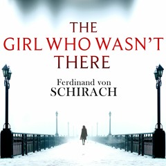 The Girl Who Wasn't There by Ferdinand von Schirach (Audiobook Excerpt)