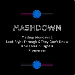 Mashup Mondays 2 - Look Right Through/They Don't Know/so freakin tight/Promesses