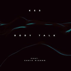 Body Talk- Kes feat Chris Hierro