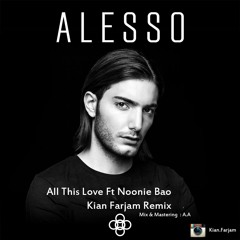 Alesso - All This Love Ft. Noonie Bao (Kian Farjam Remix)