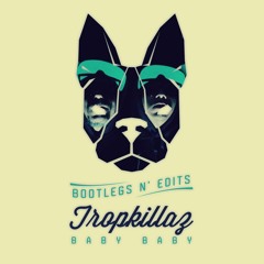 TROPKILLAZ - Baby Baby (Dubra Edit)Free Download