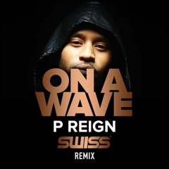 P Reign - On A Wave (SWISS Remix)
