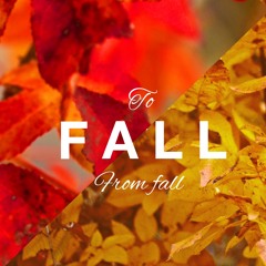 To Fall From Fall