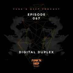 Funk'n Deep Podcast 067 - Digital Duplex
