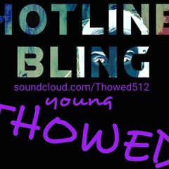 Hot Line Bling x Thowed