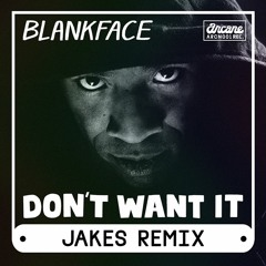 BLANKFACE - DON'T WANT IT (JAKES REMIX)[OUT NOW]
