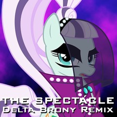 The Spectacle (Delta Brony Remix)