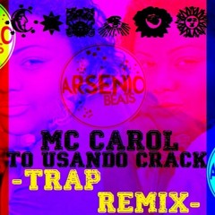 Mc Carol - To Usando Crack (Arsenio Beats) (Trap Remix)