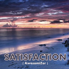 Satisfaction [Chillstep] [AwesomiZer]