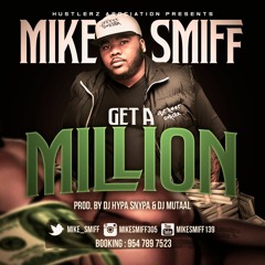 MIKE SMIFF - GET A MILLION  (PROD BY. DJ HYPA SNYPA & DJ MUTAAL) 1