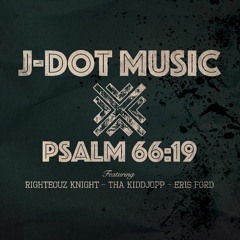 Righteouz Knight x ThaKiddJopp x Eris Ford - Psalm 66:19 (J-Dot Music Remix)