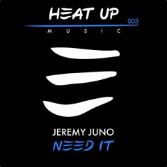 Jeremy Juno - Need It (Original Mix) *Heat Up Music (Belgium)*