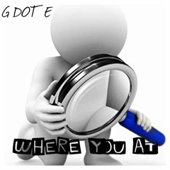 G DOT E - Where You At @OfficialGDOTE Prod. @A2RBEATZ
