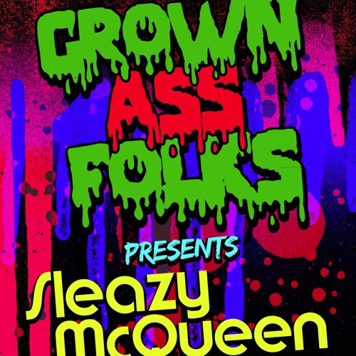 Grown Ass Folks presents: Sleazy McQueen live at the V