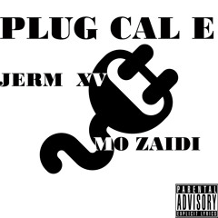 CAL E - Plug (Feat. Jerm.XV & Mo Zaidi)[prod. Lo Def]