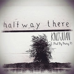 Halfway There (Prod. By Matcy P)