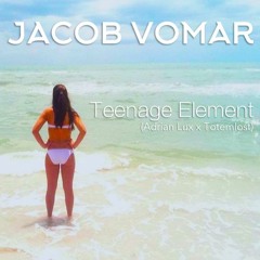 Teenage Element (Adrian Lux x Totemlost)