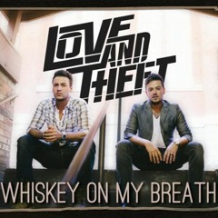 Love and Theft "Whiskey On My Breath" (RADIO EDIT)