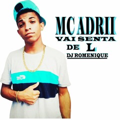 MC ADRII - VAI SENTA DE L (DJ ROMENIQUE) VS  OFICIAL