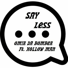 Say Less : Omir Da Bomber Ft. HollowMan