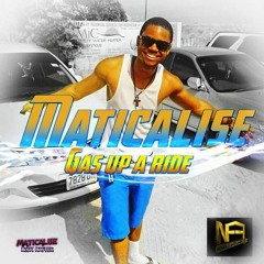 MATICALISE - GAS UP A RIDE (NO FOLLY ENT)