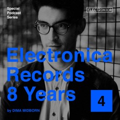 Electronica Records – 8 Years: Episode 4 by Dima Midborn