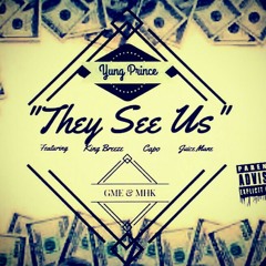 Yung Prince "They See Us" Ft. King Breeze, Capo and Juice Mane
