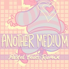 Another Medium - {Pastel Tears Remix}